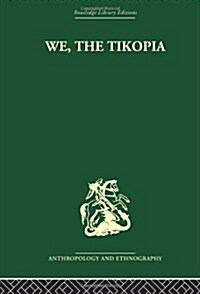 We the Tikopia : A Sociological Study of Kinship in Primitive Polynesia (Hardcover)