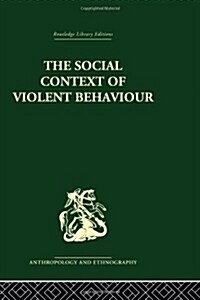 The Social Context of Violent Behaviour : A Social Anthropological Study in an Israeli Immigrant Town (Hardcover)