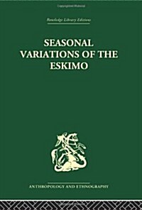 Seasonal Variations of the Eskimo : A Study in Social Morphology (Hardcover)