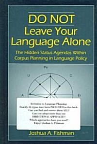 DO NOT Leave Your Language Alone: The Hidden Status Agendas Within Corpus Planning in Language Policy (Hardcover)