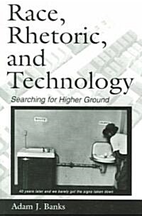 Race, Rhetoric, and Technology: Searching for Higher Ground (Paperback)