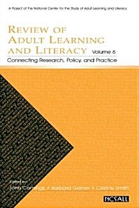 Review of Adult Learning and Literacy, Volume 6: Connecting Research, Policy, and Practice: A Project of the National Center for the Study of Adult Le (Hardcover)