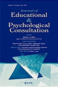 The Future of School Psychology Conference: Framing Opportunties for Consultation: A Special Double Issue of the Journal of Educational and Psychologi (Paperback)