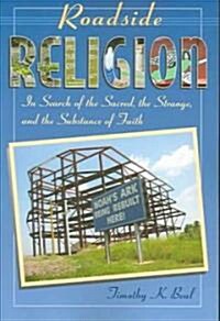 Roadside Religion: In Search of the Sacred, the Strange, and the Substance of Faith (Paperback)