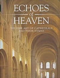 Echoes of Heaven: The Fine Art of Cathedrals and Their Hymns [With CD] (Hardcover)