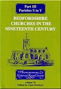 Bedfordshire Churches in the Nineteenth Century, Part III: Parishes Salford to Yelden (Paperback)