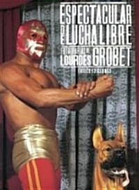 Espectacular De Lucha Libre/wrestling Spectacular (Paperback)
