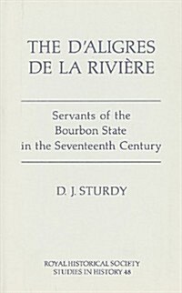 The DAligres de la Riviere : Servants of the Bourbon State in the Seventeenth Century (Hardcover)