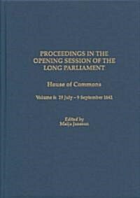 Proceedings in the Opening Session of the Long Parliament: House of Commons, Volume 6: 19 July-9 September 1641 (Hardcover)