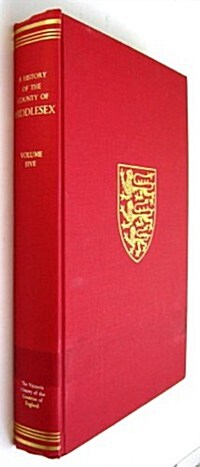 A History of the County of Middlesex : Volume V: Gore Hundred (continued) and Edmonton Hundred (Hardcover)