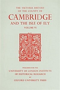 A History of the County of Cambridge and the Isle of Ely : Volume VI (Hardcover)