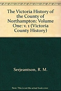 The Victoria History of the County of Northampton : Volume One (Hardcover, Facsimile of 1902 ed)