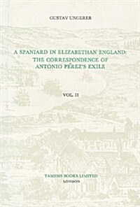 A Spaniard in Elizabethan England:  The Correspondence of Antonio Perezs Exile (II) (Paperback)