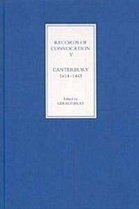 Records of Convocation V: Canterbury, 1414-1443 (Hardcover)