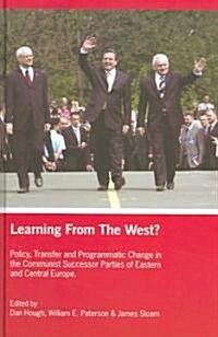 Learning from the West? : Policy Transfer and Programmatic Change in the Communist Successor Parties of East Central Europe (Hardcover)