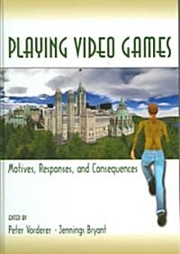 Playing Video Games: Motives, Responses, and Consequences (Hardcover)