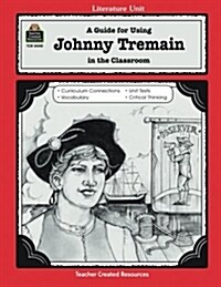 A Guide for Using Johnny Tremain in the Classroom (Paperback, Teachers Guide)