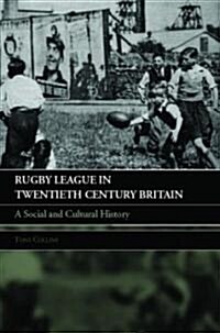 Rugby League in Twentieth Century Britain : A Social and Cultural History (Paperback)