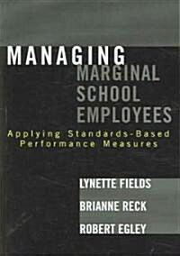 Managing Marginal School Employees: Applying Standards-Based Performance Measures (Paperback)