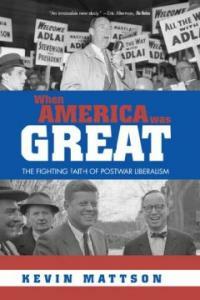 When America was great : the fighting faith of postwar liberalism 1st Routledge paperback ed