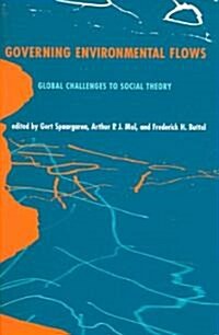 Governing Environmental Flows: Global Challenges to Social Theory (Paperback)