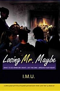 Losing Mr. Maybe: What to Do When Mr. Right--Or The One--Breaks Your Heart (Paperback)