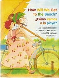 How Will We Get to the Beach?/Como Iremos a la Playa? (Paperback)