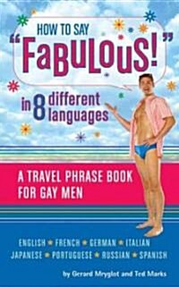 How to Say Fabulous! in 8 Different Languages: A Travel Phrase Book for Gay Men (Paperback)