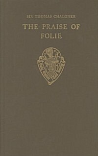 The Praise of Folie by Sir Thomas Chaloner (Hardcover)