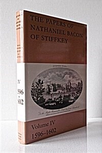 The Papers of Nathaniel Bacon of Stiffkey: Volume IV, 1596-1602 (Hardcover)