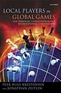 Local Players in Global Games : The Strategic Constitution of a Multinational Corporation (Paperback)