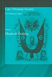 Late Ottoman Society : The Intellectual Legacy (Hardcover)