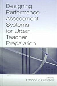 Designing Performance Assessment Systems For Urban Teacher Preparation (Hardcover)