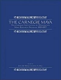 The Carnegie Maya: The Carnegie Institution of Washington Maya Research Program, 1913-1957 [With CDROM] (Hardcover)