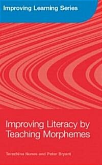 Improving Literacy by Teaching Morphemes (Hardcover, 1st)