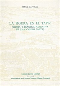La Figura en el Tapiz:  Teoria y practica narrativa en Juan Carlos Onetti (Paperback)