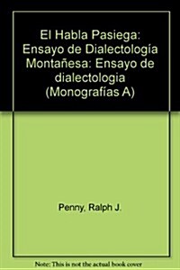 El Habla Pasiega: Ensayo de Dialectologia Montanesa : Ensayo de dialectologia (Paperback)