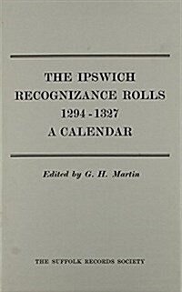 Ipswich Recognizance Rolls, 1294-1327 : A Calendar (Hardcover)