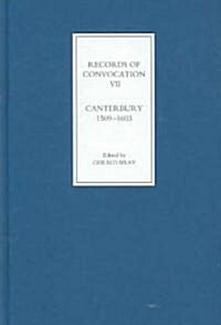 Records of Convocation VII: Canterbury, 1509-1603 (Hardcover)