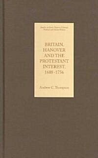 Britain, Hanover and the Protestant Interest, 1688-1756 (Hardcover)