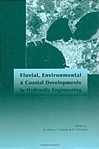 Fluvial, Environmental and Coastal Developments in Hydraulic Engineering : Proceedings of the International Workshop on State-of-the-Art Hydraulic Eng (Hardcover)