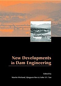 New Developments in Dam Engineering : Proceedings of the 4th International Conference on Dam Engineering, 18-20 October, Nanjing, China (Hardcover)