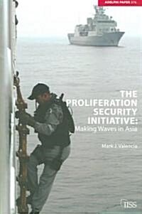 The Proliferation Security Initiative : Making Waves in Asia (Paperback)