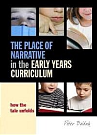 The Place of Narrative in the Early Years Curriculum : How the Tale Unfolds (Paperback)