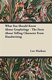What You Should Know about Graphology - The Facts about Telling Character from Handwriting (Paperback)