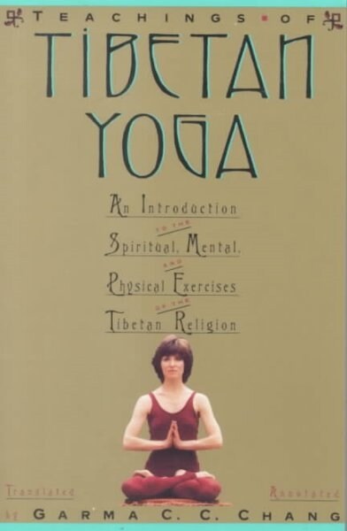 Teachings of Tibetan Yoga/an Introduction to the Spiritual, Mental, and Physical Exercises of the Tibetan Religion (Paperback, Reprint)