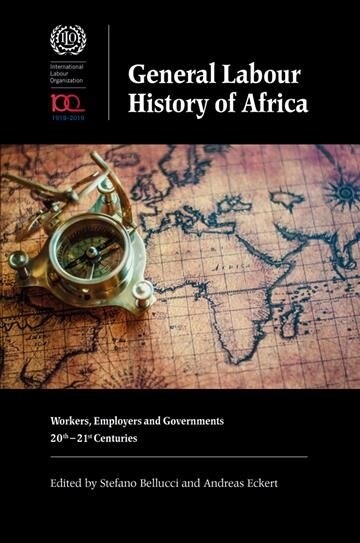 General Labour History of Africa : Workers, Employers and Governments, 20th-21st Centuries (Hardcover)