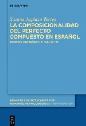 La Composicionalidad Temporal del Perfecto Compuesto En Espa?l: Estudio Sincr?ico Y Dialectal (Hardcover)