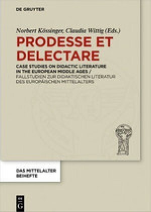 Prodesse Et Delectare: Case Studies on Didactic Literature in the European Middle Ages / Fallstudien Zur Didaktischen Literatur Des Europ?sc (Hardcover)