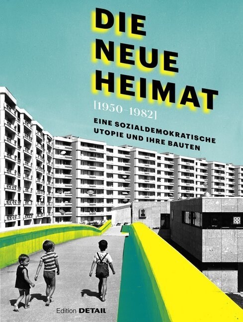 Die Neue Heimat (1950-1982): Eine Sozialdemokratische Utopie Und Ihre Bauten (Hardcover)